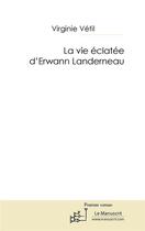 Couverture du livre « La vie éclatée d'Erwann Landerneau » de Virginie Vetil aux éditions Editions Le Manuscrit