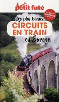 Couverture du livre « GUIDE PETIT FUTE ; THEMATIQUES : circuits en train en Europe (édition 2021) » de Collectif Petit Fute aux éditions Le Petit Fute