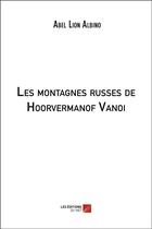 Couverture du livre « Les montagnes russes de Hoorvermanof Vanoi » de Abel Lion Albino aux éditions Editions Du Net