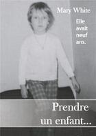 Couverture du livre « Prendre un enfant... » de Mary White aux éditions Books On Demand