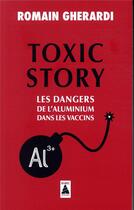 Couverture du livre « Toxic story ; les dangers de l'aluminium dans les vaccins » de Romain Gherardi aux éditions Actes Sud