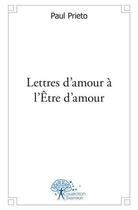 Couverture du livre « Lettres d'amour a l'etre d'amour » de Prieto Paul aux éditions Edilivre