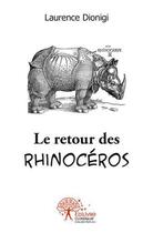 Couverture du livre « Le retour des rhinoceros » de Laurence Dionigi aux éditions Edilivre