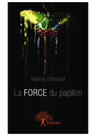 Couverture du livre « La force du papillon » de Mylene Ormerod aux éditions Editions Edilivre