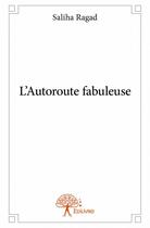 Couverture du livre « L'autoroute fabuleuse » de Saliha Ragad aux éditions Edilivre