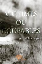 Couverture du livre « Victimes ou coupables » de Colette Delpon aux éditions Edilivre