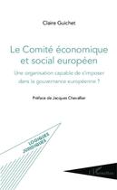 Couverture du livre « Le comité économique et social européen ; une organisation capable de s'imposer dans la gouvernance européenne ? » de Claire Guichet aux éditions Editions L'harmattan