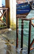 Couverture du livre « Flâneries vénitiennes pour rêveurs attentifs (anti-guide) » de Pierre Schuster aux éditions L'harmattan