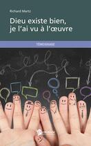 Couverture du livre « Dieu existe bien, je l'ai vu à l'oeuvre » de Richard Martz aux éditions Publibook