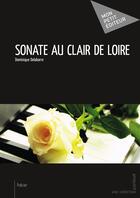 Couverture du livre « Sonate au clair de Loire » de Dominique Delabarre aux éditions Mon Petit Editeur