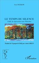 Couverture du livre « Temps du silence ; Chili, la représsion sous Pinochet » de Ivan Treskow aux éditions L'harmattan