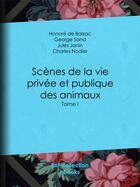 Couverture du livre « Scènes de la vie privée et publique des animaux » de Charles Nodier aux éditions Bnf Collection Ebooks