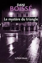 Couverture du livre « Le mystère du triangle » de Dani Boisse aux éditions Les Presses Littéraires