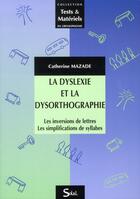 Couverture du livre « La dyslexie et la dysorthographie ; les inversions de lettres, les simplifications de syllabes » de Catherine Mazade aux éditions Solal