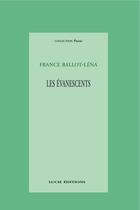 Couverture du livre « Les évanescents » de France Ballot-Lena aux éditions Lucie