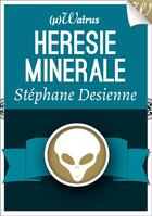 Couverture du livre « Hérésie minérale » de Stephane Desienne aux éditions Walrus