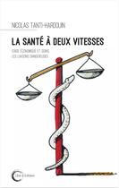 Couverture du livre « La santé à deux vitesses ; crise économique et soins, les liaisons dangereuses » de Nicolas Tanti-Hardouin aux éditions Libre & Solidaire