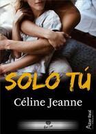 Couverture du livre « Solo tú » de Celine Jeanne aux éditions Alter Real