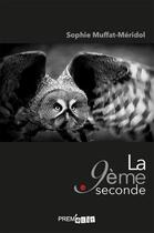 Couverture du livre « La neuvième seconde » de Sophie Muffat-Meridol aux éditions Prem Edit 77