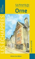 Couverture du livre « À la découverte des villes et des villages : Orne » de Denys Ezquerra aux éditions Libra Diffusio