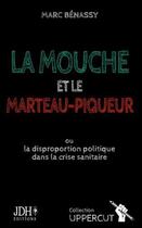 Couverture du livre « La mouche et le marteau-piqueur : ou la disproportion politique dans la crise sanitaire » de Marc Benassy aux éditions Jdh