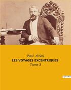 Couverture du livre « Les voyages excentriques - tome 3 » de Paul D' Ivoi aux éditions Culturea