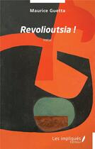 Couverture du livre « Revolioutsia ! » de Maurice Guetta aux éditions Les Impliques