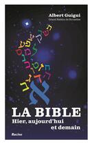 Couverture du livre « La Bible : Hier, aujourd'hui et demain » de Albert Guigui aux éditions Editions Racine