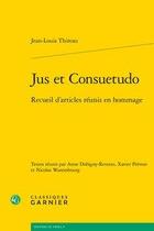 Couverture du livre « Jus et consuetudo ; recueil d'articles réunis en hommage » de Jean-Louis Thireau aux éditions Classiques Garnier