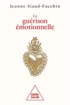 Couverture du livre « La guérison émotionnelle » de Jeanne Siaud-Facchin aux éditions Odile Jacob