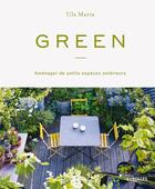 Couverture du livre « Green : aménager de petits espaces extérieurs » de Ula Maria aux éditions Eyrolles