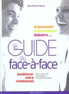 Couverture du livre « Le Guide Face A Face Dans Vos Relations Professionnelles Ou Quotidiennes » de Jean-Claude Martin aux éditions Marabout
