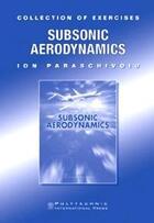 Couverture du livre « Subsonic aerodynamics collection of exercises » de Paraschivoiu aux éditions Ecole Polytechnique De Montreal