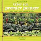 Couverture du livre « Creer son premier potager » de Armelle Robert aux éditions Flammarion