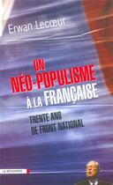 Couverture du livre « Un néo-populisme à la française ; trente ans de Front National » de Erwan Lecoeur aux éditions La Decouverte