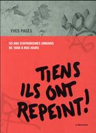 Couverture du livre « Tiens, ils ont repeint ! 50 ans d'aphorismes urbains de 1968 à nos jours » de Yves Pages aux éditions La Decouverte