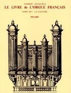 Couverture du livre « Le livre de l'orgue francais. tome iii. la facture. volume 2 : du preclassicisme au preromantisme » de Dufourcq Norbert aux éditions Picard