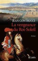 Couverture du livre « La vengeance du Roi-Soleil » de Jean Contrucci aux éditions Jc Lattes