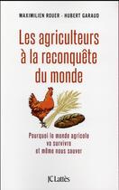 Couverture du livre « Les agriculteurs à la reconquête du monde » de Maximilien Rouer et Hubert Garaud aux éditions Lattes