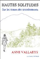 Couverture du livre « Hautes solitudes ; sur les traces des transhumants » de Anne Vallaeys aux éditions Table Ronde