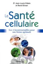Couverture du livre « La santé cellulaire ; les 5 incontournables pour une forme optimale » de Vidalo Jean-Louis et Rene Olivier aux éditions Dauphin