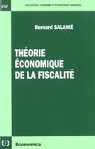 Couverture du livre « THEORIE ECONOMIQUE DE LA FISCALITE » de Salanie/Bernard aux éditions Economica