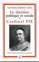 Couverture du livre « La doctrine politique et sociale du cardinal Pie (1815-1882) » de Etienne Catta aux éditions Nel