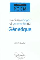 Couverture du livre « Exercices corrigés et commentés de génétique » de Jean Gontier aux éditions Ellipses