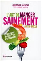 Couverture du livre « L'art de manger sainement au XXIe siècle » de Christiane Barbiche aux éditions Grancher