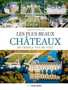 Couverture du livre « Les plus beaux chateaux de france vus du ciel » de Arnaud Chicurel aux éditions Ouest France