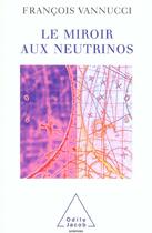Couverture du livre « Le miroir aux neutrinos » de Francois Vannucci aux éditions Odile Jacob
