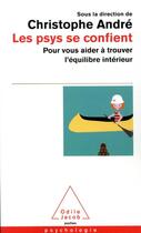 Couverture du livre « Les Psys se confient : Pour vous aider à trouver l'équilibre intérieur » de Christophe Andre aux éditions Odile Jacob