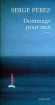 Couverture du livre « Dommage pour moi » de Serge Perez aux éditions Actes Sud