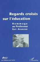 Couverture du livre « REGARDS CROISÉS SUR L'ÉDUCATION : Hommage au professeur Guy AVANZINI » de Uco (Ed.) aux éditions L'harmattan